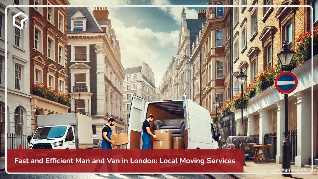 Fast and Efficient Man and Van in London: Local Moving Services